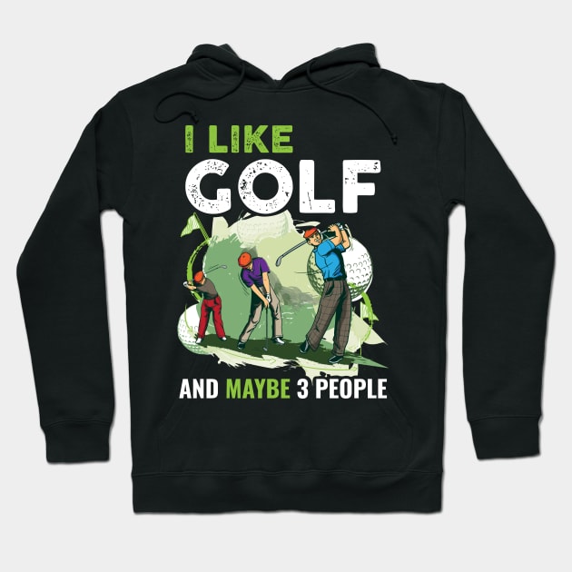 I Like Golf And Maybe 3 People Funny Golf Gift Hoodie by CatRobot